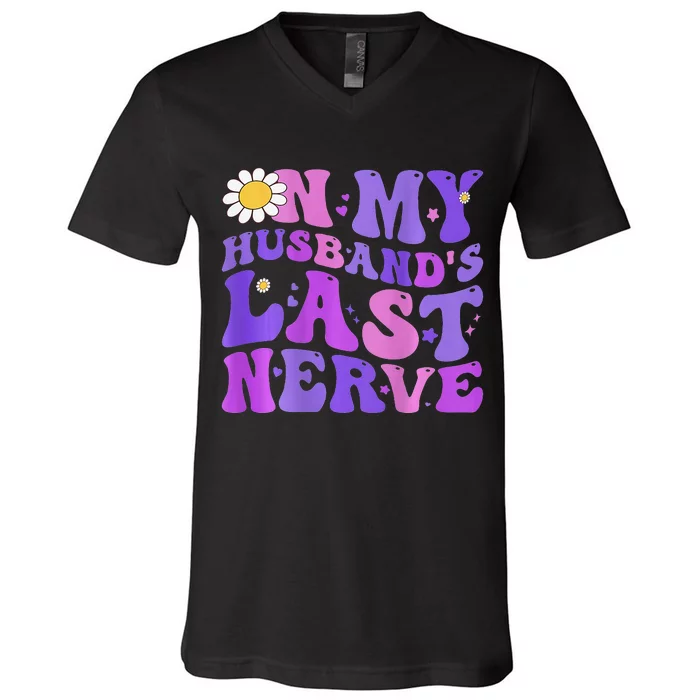 Groovy On My Husband's Last Nerve  Mother's Day Wife V-Neck T-Shirt