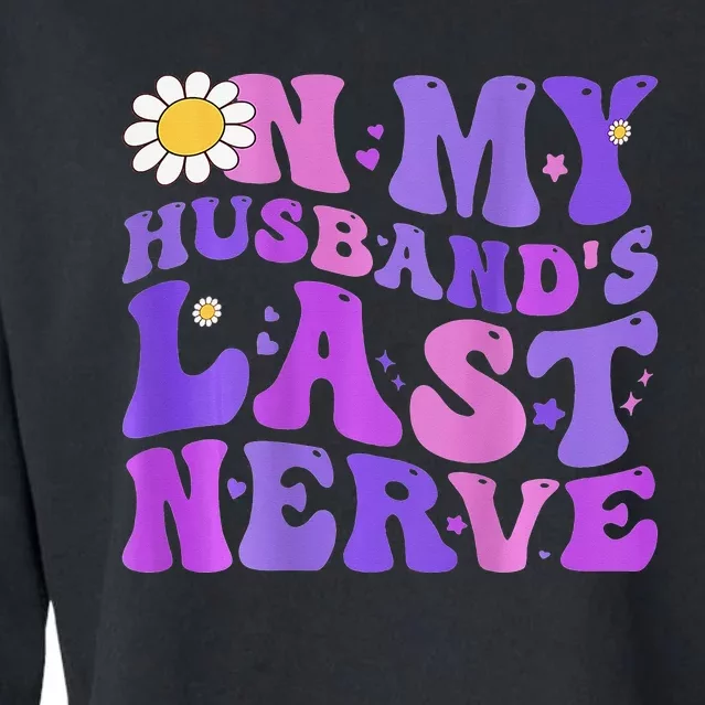 Groovy On My Husband's Last Nerve  Mother's Day Wife Cropped Pullover Crew