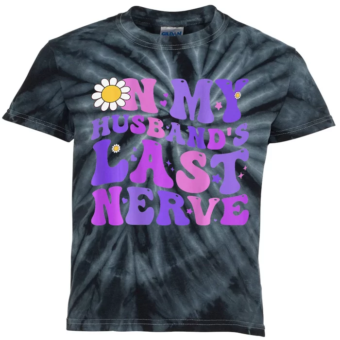 Groovy On My Husband's Last Nerve  Mother's Day Wife Kids Tie-Dye T-Shirt