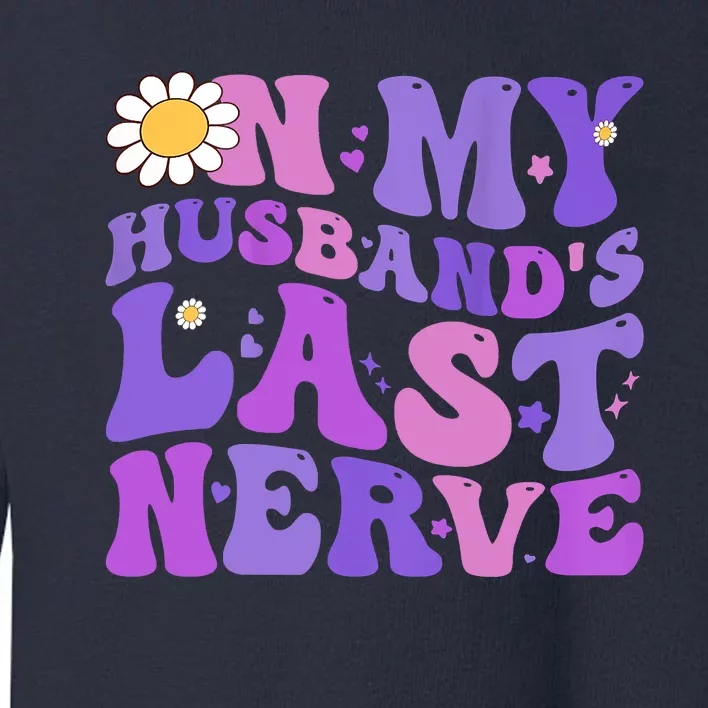 Groovy On My Husband's Last Nerve Women Mother's Day Wife Toddler Sweatshirt