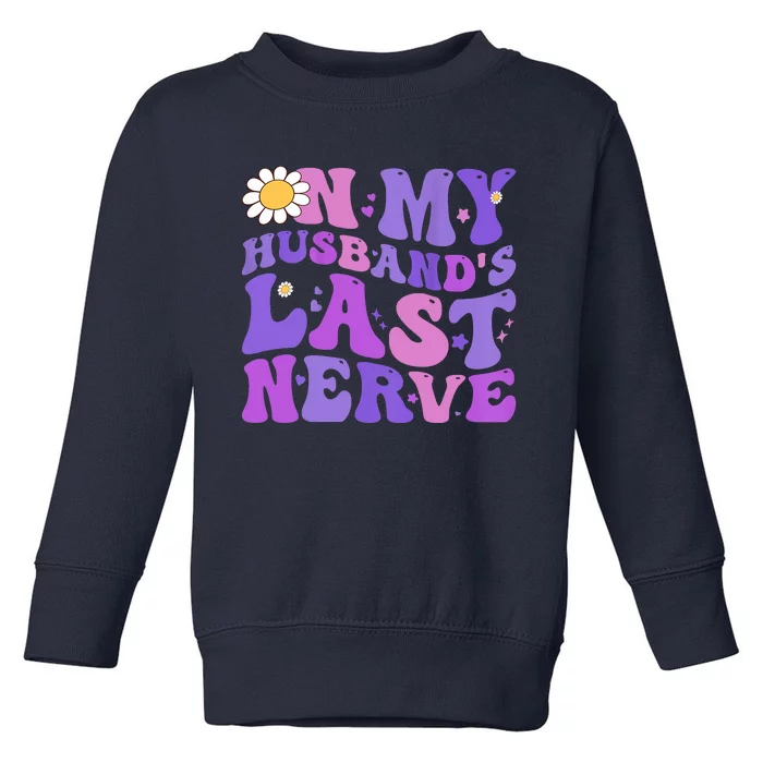 Groovy On My Husband's Last Nerve Women Mother's Day Wife Toddler Sweatshirt