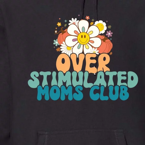 Groovy Overstimulated Moms Club Funny Trendy Mom Premium Hoodie