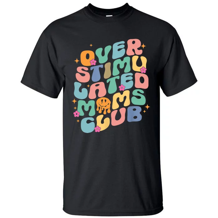 Groovy Overstimulated Moms Club Funny Trendy Mom Tall T-Shirt