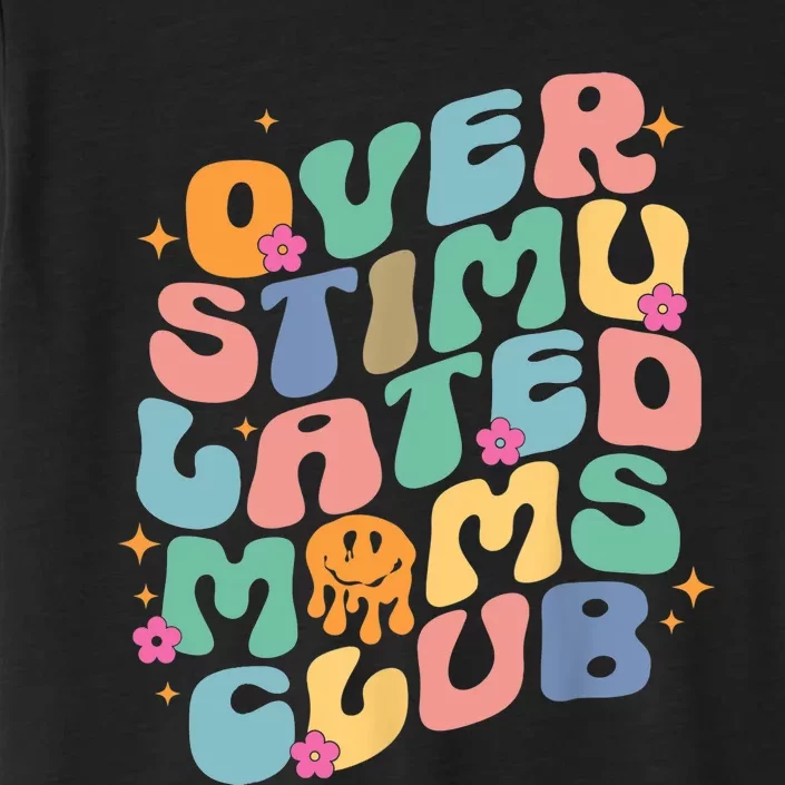 Groovy Overstimulated Moms Club Funny Trendy Mom ChromaSoft Performance T-Shirt