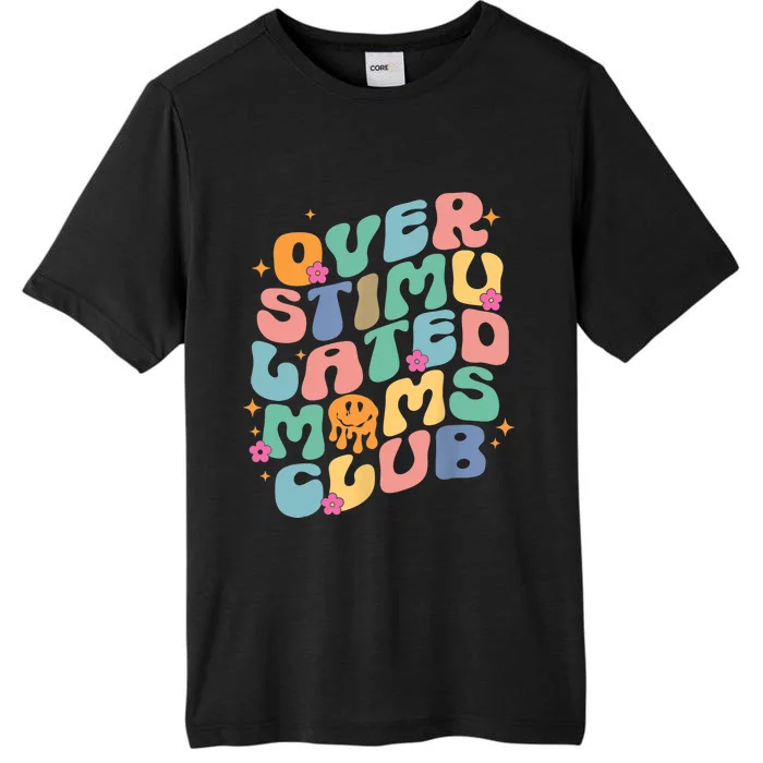 Groovy Overstimulated Moms Club Funny Trendy Mom ChromaSoft Performance T-Shirt