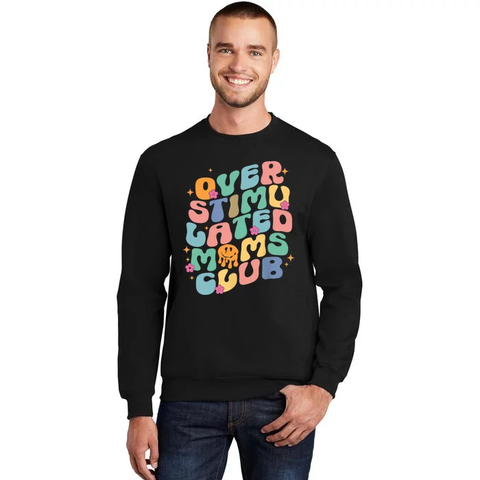 Groovy Overstimulated Moms Club Funny Trendy Mom Tall Sweatshirt