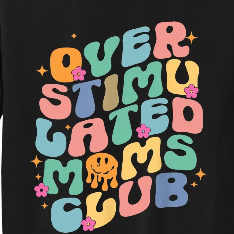 Groovy Overstimulated Moms Club Funny Trendy Mom Tall Sweatshirt