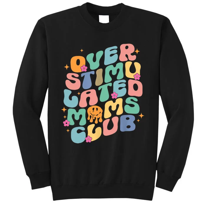 Groovy Overstimulated Moms Club Funny Trendy Mom Tall Sweatshirt