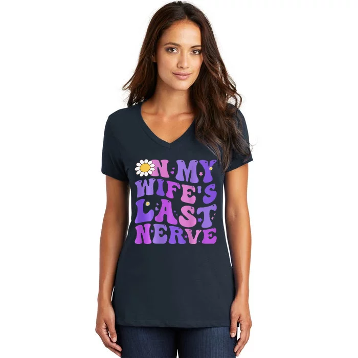 Groovy On My Wifes Last Nerve Fathers Day Wife Women's V-Neck T-Shirt