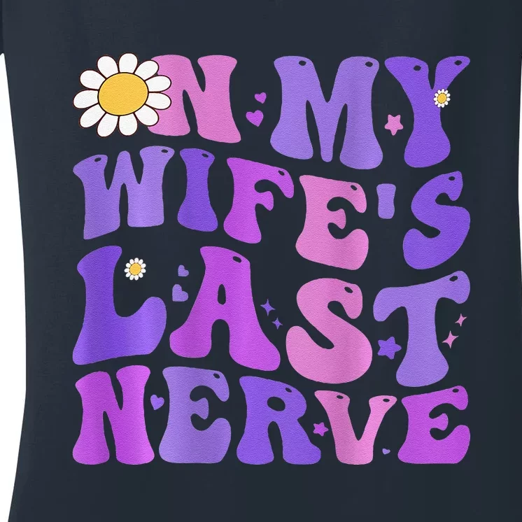 Groovy On My Wifes Last Nerve Fathers Day Wife Women's V-Neck T-Shirt