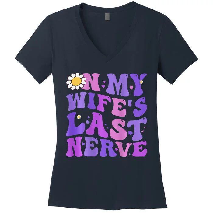 Groovy On My Wifes Last Nerve Fathers Day Wife Women's V-Neck T-Shirt