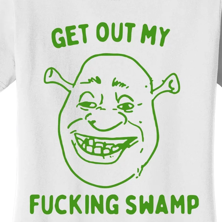 Get Out My Fucking Swamp Women's T-Shirt