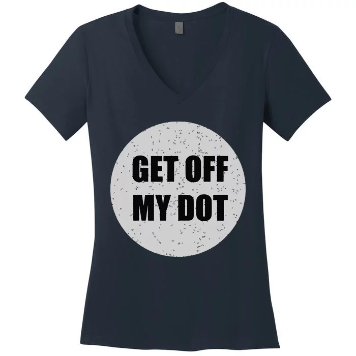 GET OFF MY DOT Funny Marching Band Gift Idea Women's V-Neck T-Shirt