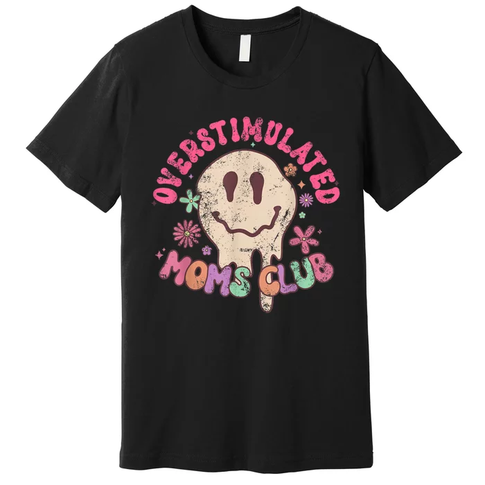 Groovy Overstimulated Moms Club Funny Trendy Mom Premium T-Shirt