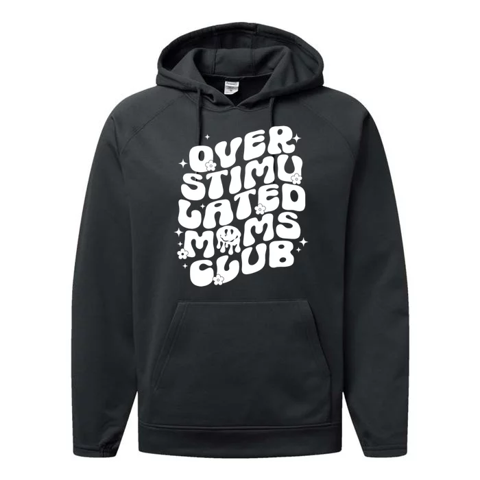 Groovy Overstimulated Moms Club Funny Trendy Mom Performance Fleece Hoodie