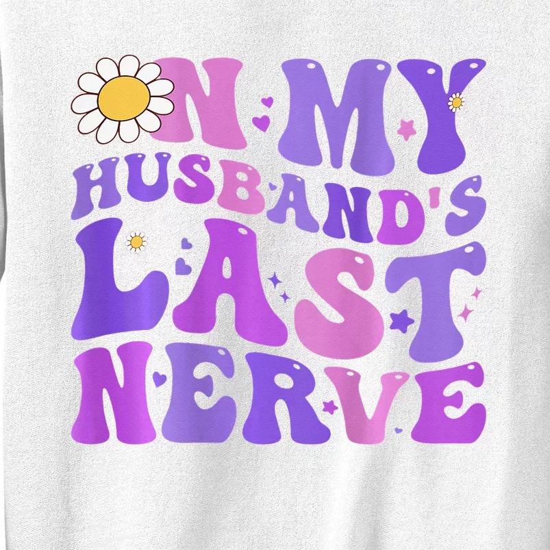 Groovy On My Husband's Last Nerve Mother's Day Wife Sweatshirt