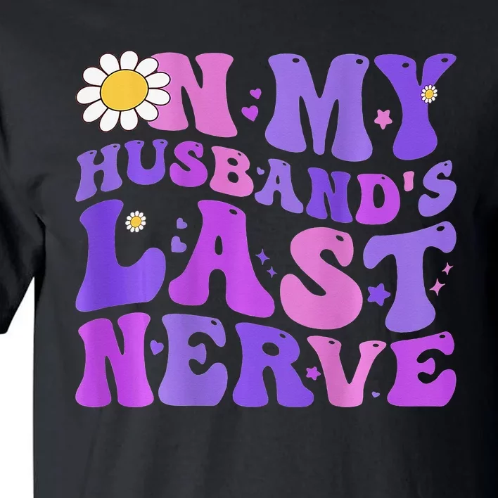 Groovy On My Husband's Last Nerve Mother's Day Wife Tall T-Shirt