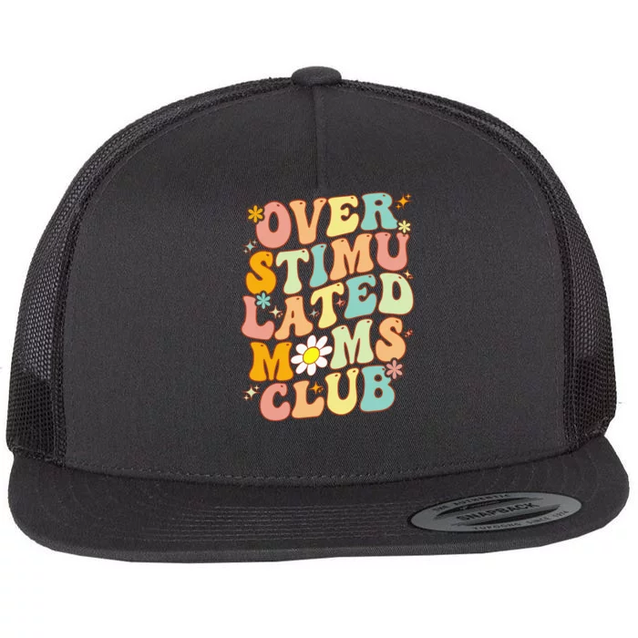 Groovy Overstimulated Moms Club (On Back) MotherS Day Mom Flat Bill Trucker Hat