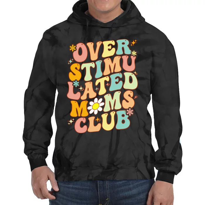 Groovy Overstimulated Moms Club (On Back) MotherS Day Mom Tie Dye Hoodie