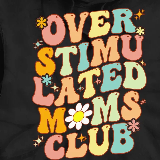 Groovy Overstimulated Moms Club (On Back) MotherS Day Mom Tie Dye Hoodie