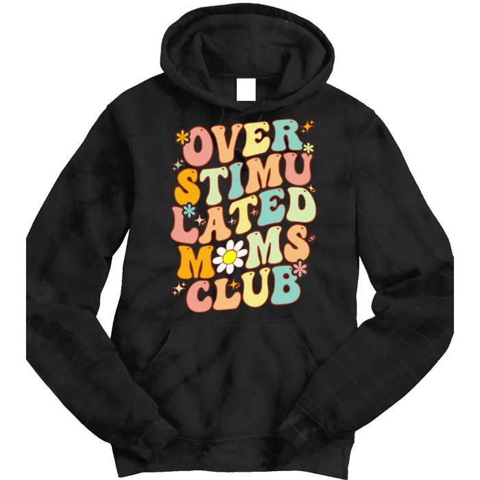 Groovy Overstimulated Moms Club (On Back) MotherS Day Mom Tie Dye Hoodie