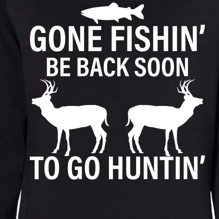 Gone Fishing Be Back Soon To Go Hunting Womens California Wash Sweatshirt