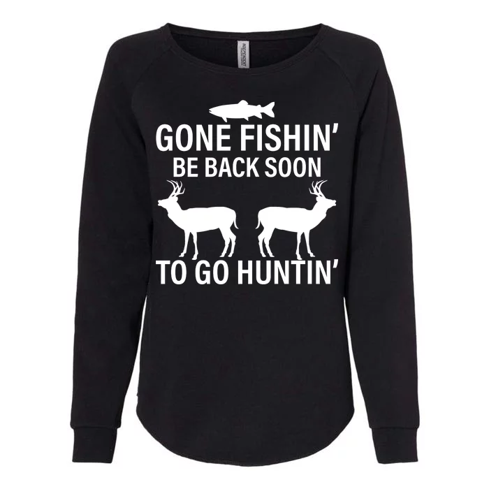 Gone Fishing Be Back Soon To Go Hunting Womens California Wash Sweatshirt