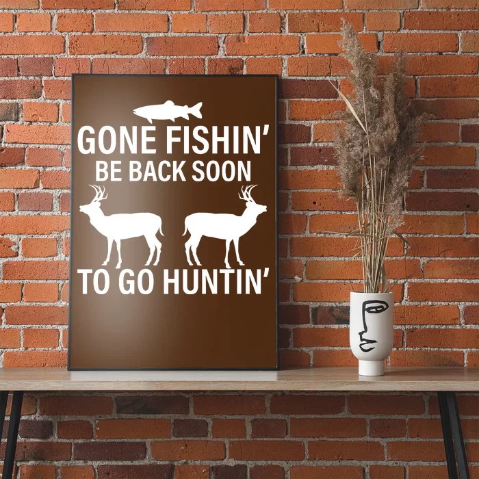 Gone Fishing Be Back Soon To Go Hunting Poster