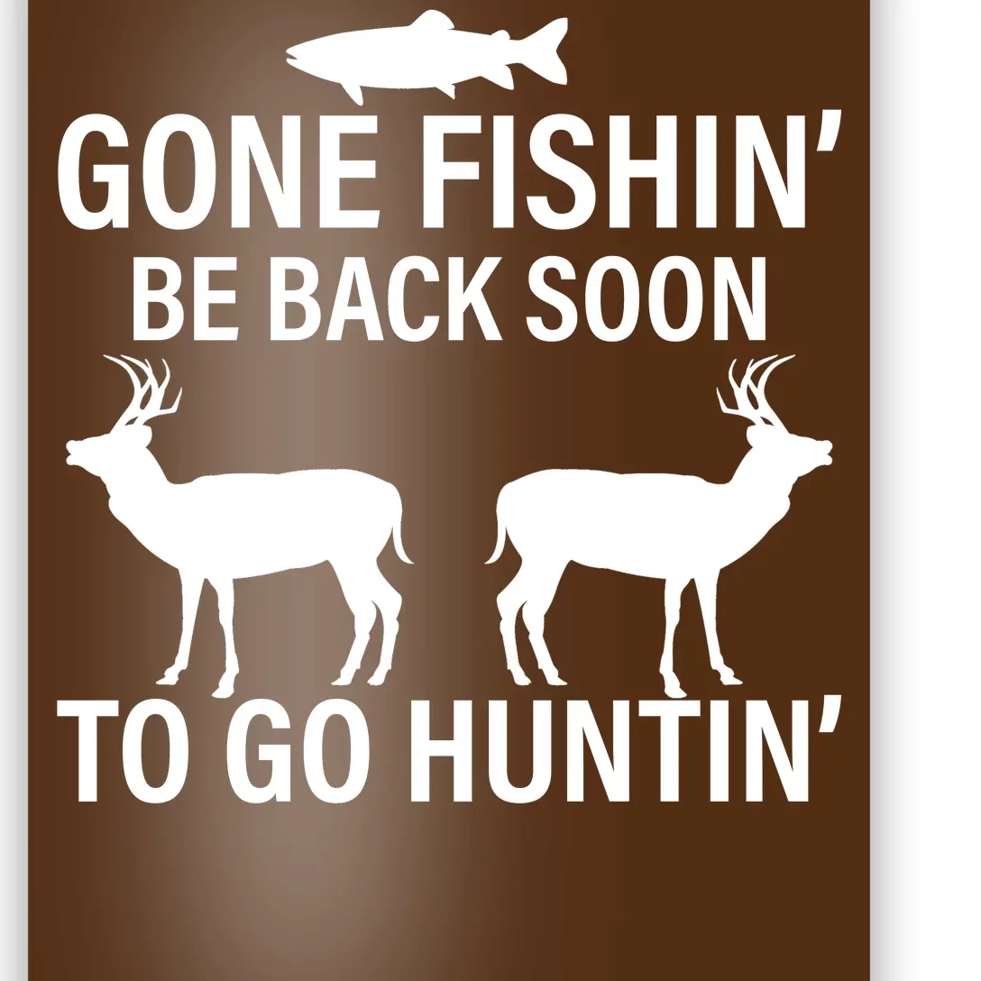 Gone Fishing Be Back Soon To Go Hunting Poster