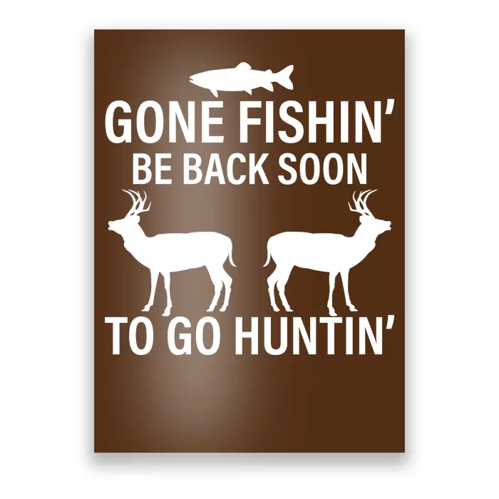 Gone Fishing Be Back Soon To Go Hunting Poster