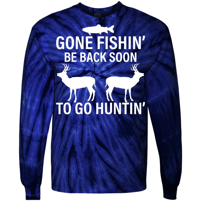 Gone Fishing Be Back Soon To Go Hunting Tie-Dye Long Sleeve Shirt