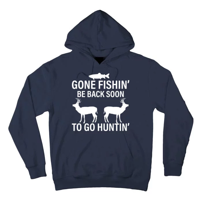 Gone Fishing Be Back Soon To Go Hunting Tall Hoodie