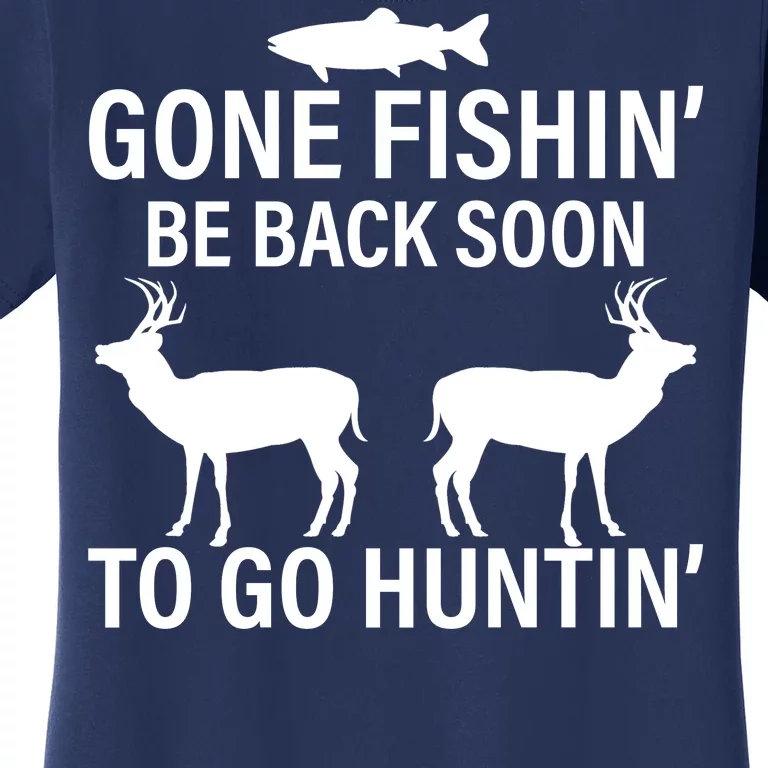 Gone Fishing Be Back Soon To Go Hunting Women's T-Shirt