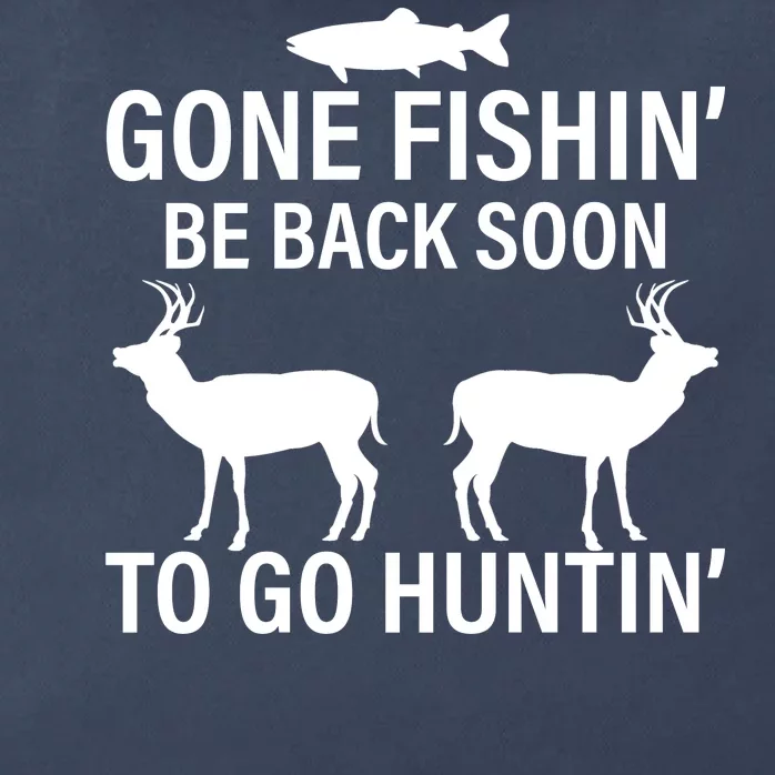 Gone Fishing Be Back Soon To Go Hunting Zip Tote Bag