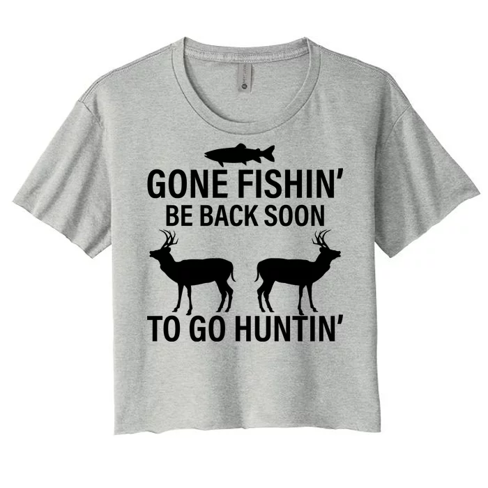 Gone Fishing Be Back Soon To Go Hunting Women's Crop Top Tee