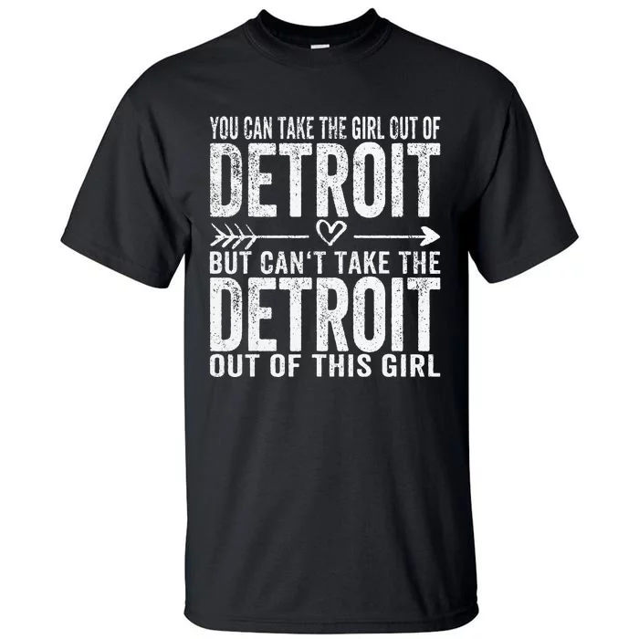 Girl Out Of Detroit Michigan Hometown Home Detroit Tall T-Shirt