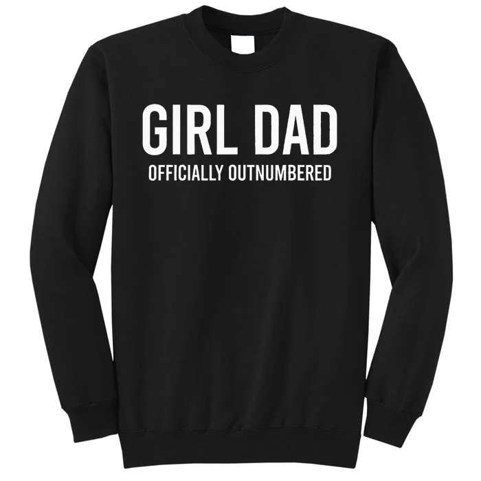 GirlDad Officially Outnumbered Funny Tall Sweatshirt