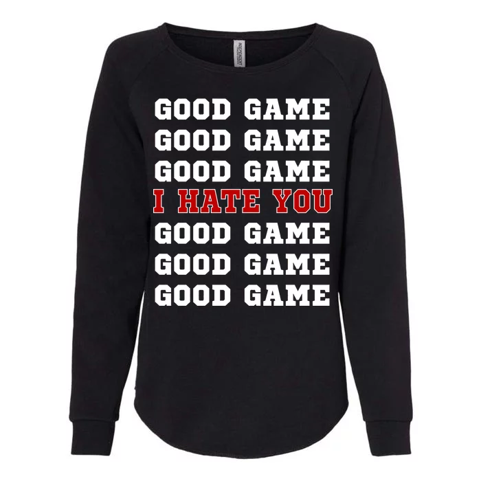 Good Game I Hate You Womens California Wash Sweatshirt