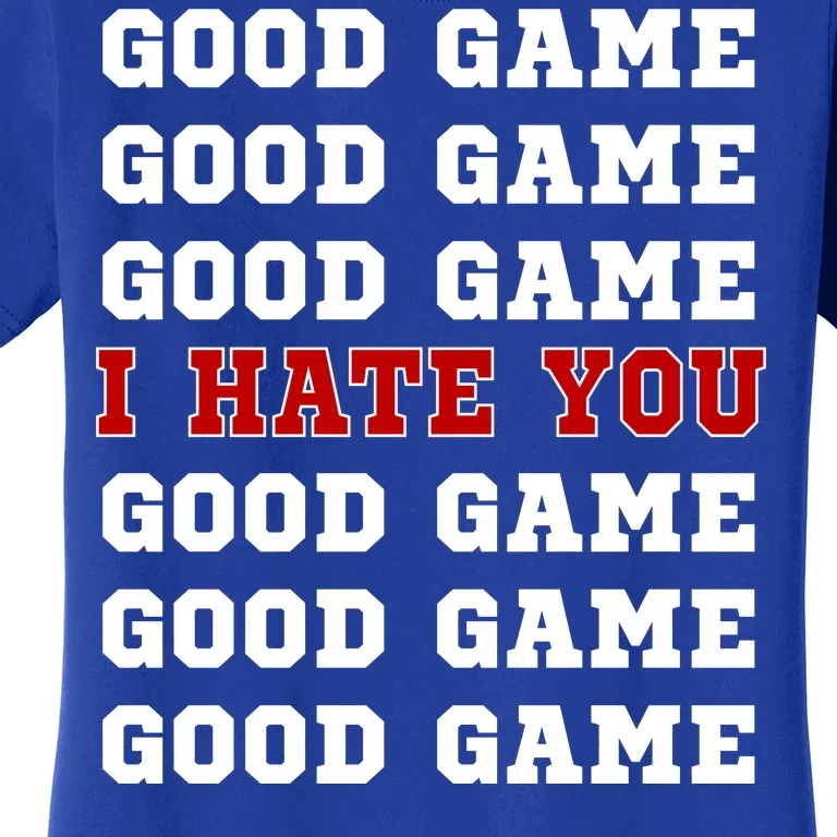 Good Game I Hate You Women's T-Shirt