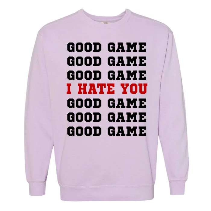 Good Game I Hate You Garment-Dyed Sweatshirt