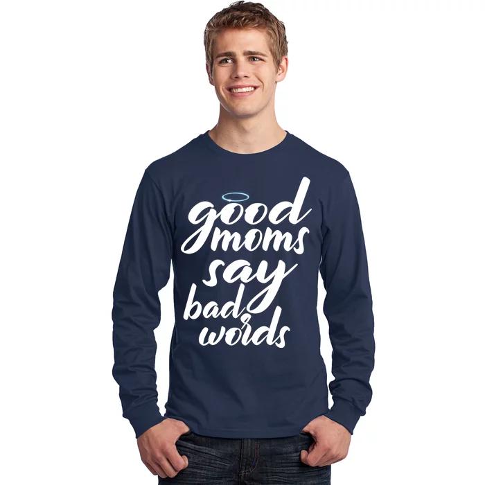 Good Moms Say Bad Words Long Sleeve Shirt