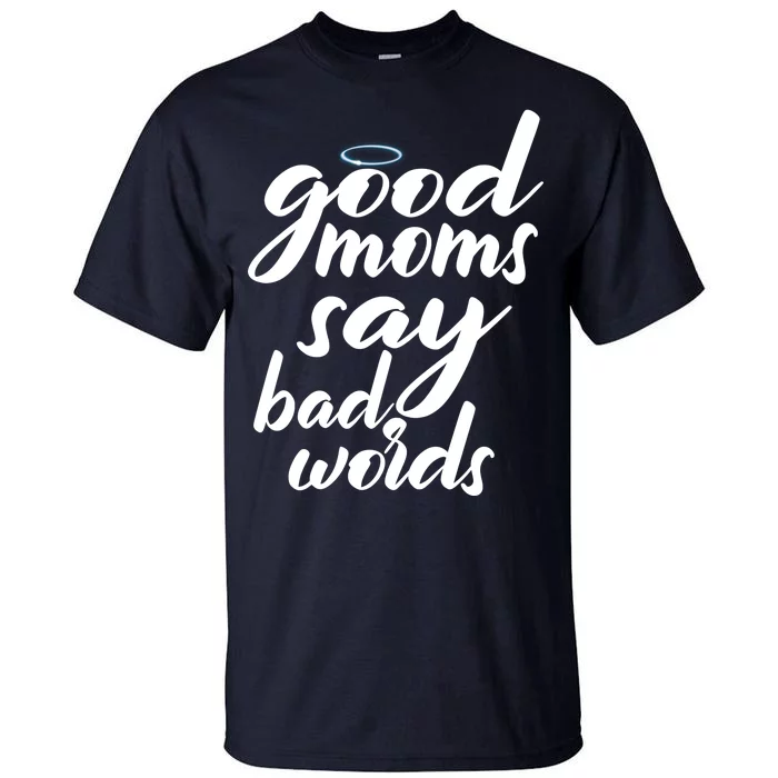 Good Moms Say Bad Words Tall T-Shirt