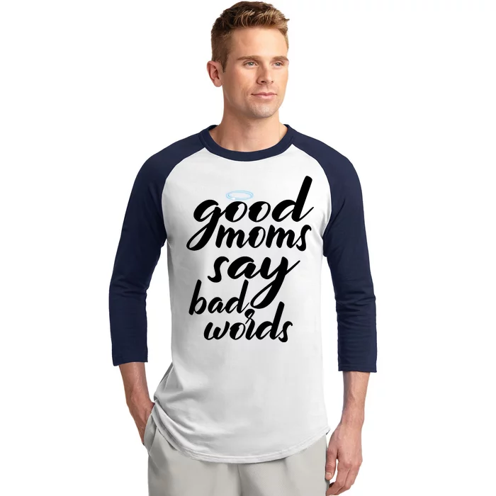 Good Moms Say Bad Words Baseball Sleeve Shirt