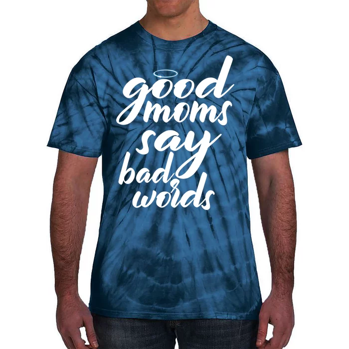 Good Moms Say Bad Words Tie-Dye T-Shirt