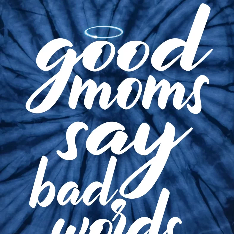 Good Moms Say Bad Words Tie-Dye T-Shirt