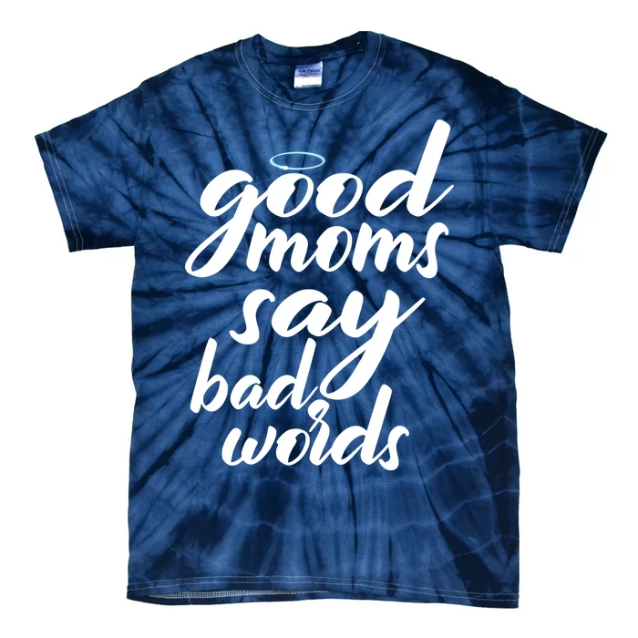 Good Moms Say Bad Words Tie-Dye T-Shirt