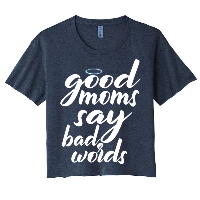 Good Moms Say Bad Words Women's Crop Top Tee