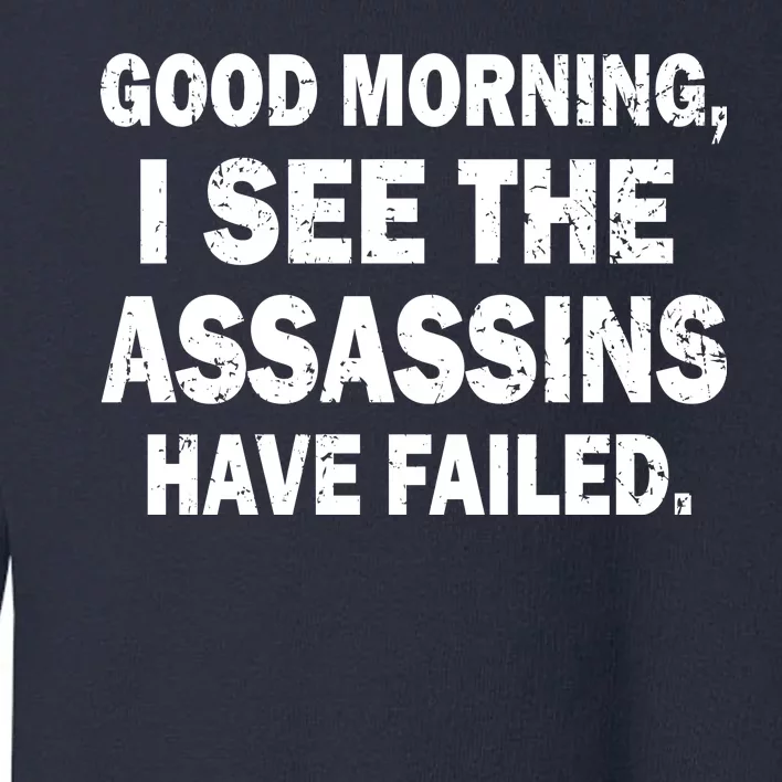 Good Morning Assassins Failed Toddler Sweatshirt