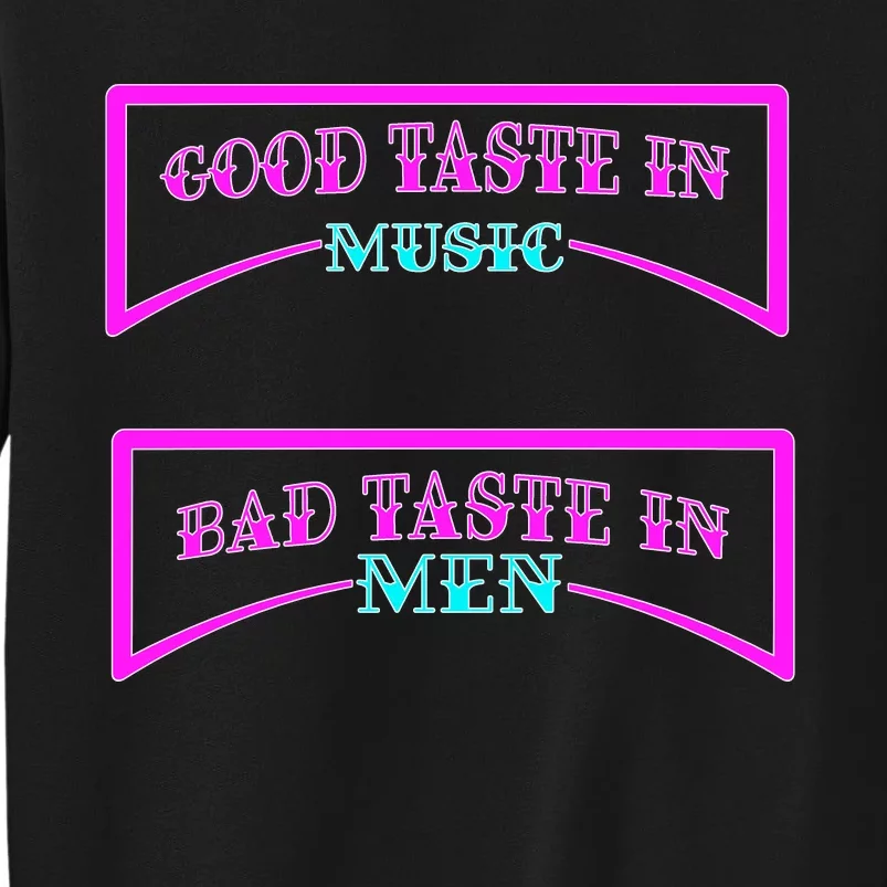 Good Taste In Music Bad Taste In Men Sweatshirt