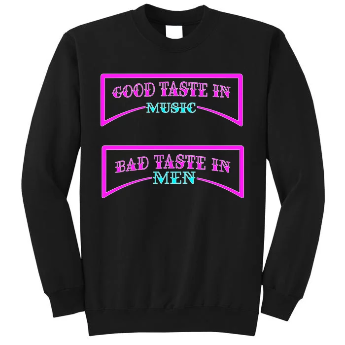 Good Taste In Music Bad Taste In Men Sweatshirt